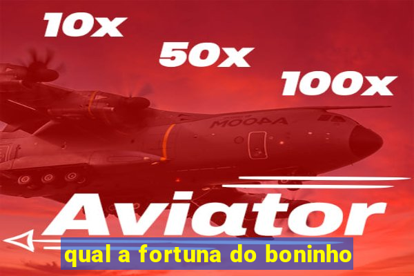 qual a fortuna do boninho